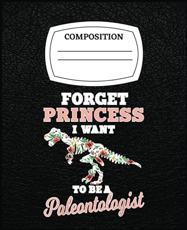 forget princess i want to be a paleontologist dinosaur jurassic inspiration 1st edition paul alcon b0c2s7mh2n