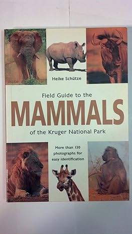 field guide to the mammals of the kruger national park 1st edition heike schutze 1868725944, 978-1868725946