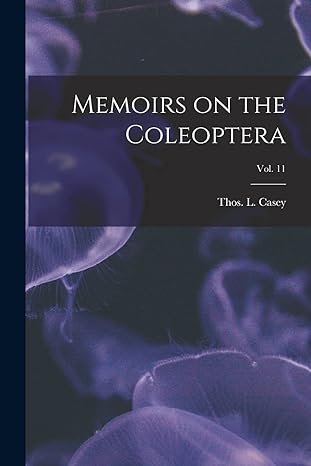 memoirs on the coleoptera vol 11 1st edition thos l 185 casey 1014820995, 978-1014820990