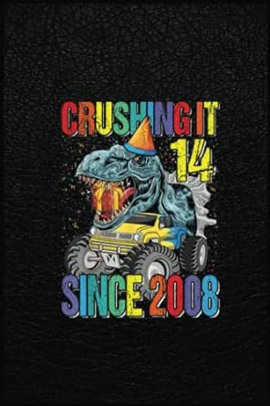 14 crushing it since 2008 monster truck dinosaur a prehistoric tool for modern times 1st edition michael l