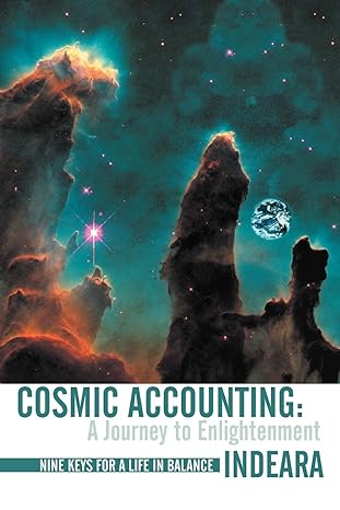 cosmic accounting a journey to enlightenment nine keys for a life in balance 1st edition indeara