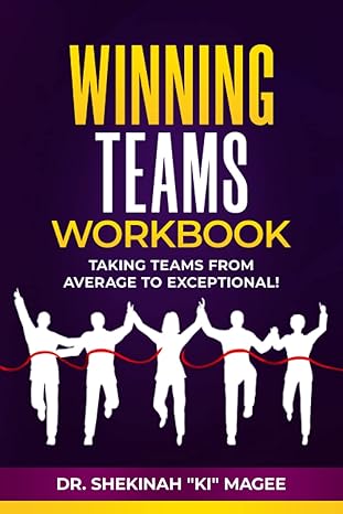 winning teams workbook taking teams from average to exceptional 1st edition shekinah ki magee 1737114909,
