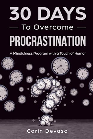 30 days to overcome procrastination a mindfulness program with a touch of humor 1st edition corin devaso