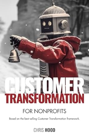 customer transformation for nonprofits 1st edition chris hood b0cpvnnv4s, 979-8988538479