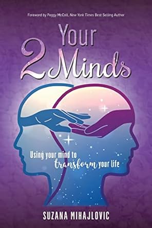 your 2 minds using your mind to transform your life 1st edition suzana mihajlovic ,peggy mccoll 198916112x,