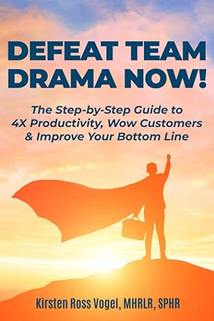 defeat team drama now the step by step guide to 4x productivity wow customers and improve your bottom line
