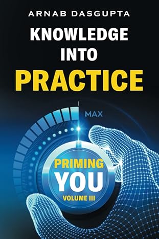 knowledge into practice you are now ready 1st edition arnab dasgupta b0blg5szzs, 979-8840319871