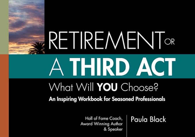 retirement or a third act what will you choose 1st edition paula black 1735477206, 978-1735477206