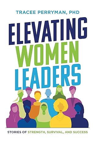 elevating women leaders stories of strength survival and success 1st edition tracee perryman 1642258660,