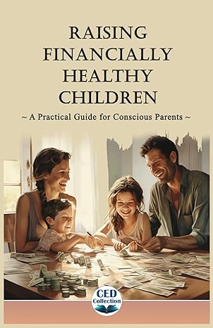 raising financially healthy children a practical guide for conscious parents 1st edition ced collection