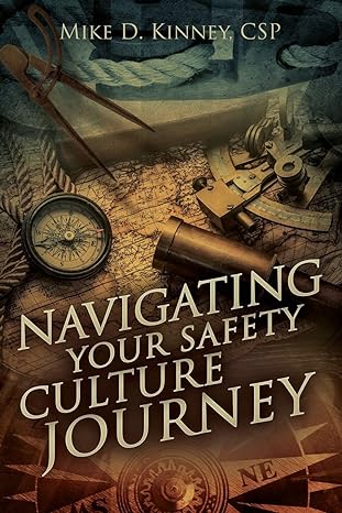 navigating your safety culture journey 1st edition mike d kinney 194662943x, 978-1946629432