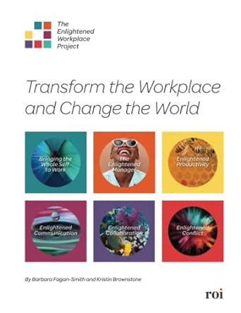 the enlightened workplace project transform the workplace and change the world 1st edition barbara fagan