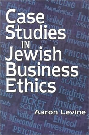 case studies in jewish business ethics 1st edition aaron levine 0881256641, 978-0881256642