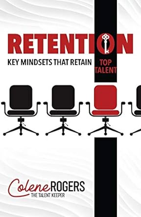 retention key mindsets that retain top talent 1st edition colene rogers 1951492978, 978-1951492977