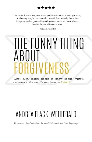 the funny thing about forgiveness what every leader needs to know about improv culture and the worlds least