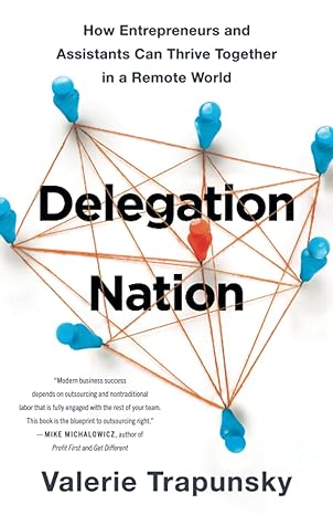 delegation nation how entrepreneurs and assistants can thrive together in a remote world 1st edition valerie