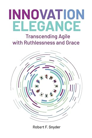 innovation elegance transcending agile with ruthlessness and grace 1st edition robert f snyder b0cqxsjw2z,