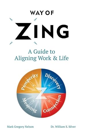 way of zing a guide to aligning work and life 1st edition mark gregory nelson ,silver 0999262610,