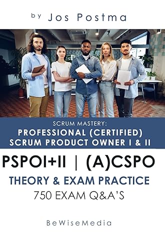 scrum mastery professional scrum product owner i + ii certification guide for pspo i+ii or cpso+acspo 750