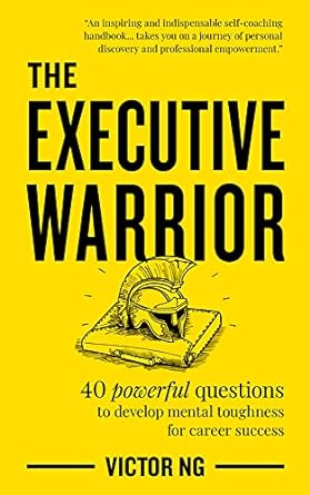 the executive warrior 40 powerful questions to develop mental toughness for career success 1st edition victor