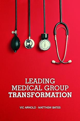 leading medical group transformation 1st edition vic arnold ,matthew bates 1622180844, 978-1622180844