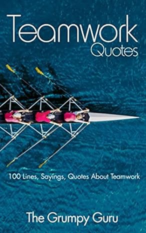 teamwork quotes 100 lines sayings quotes about teamwork 1st edition the grumpy guru 1983112232, 978-1983112232