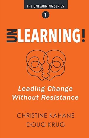 unlearning leading change without resistance 1st edition christine kahane ,doug krug b0crwgdskc,