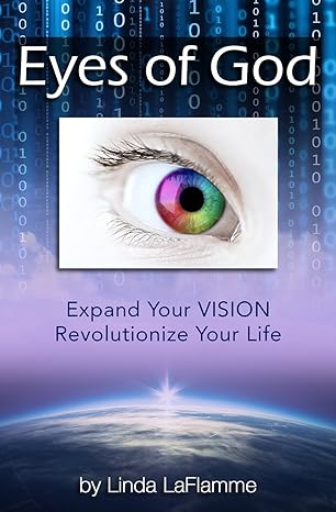 eyes of god expand your vision revolutionize your life 1st edition linda laflamme 0996060103, 978-0996060103