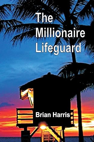 the millionaire lifeguard the secret 1st edition brian harris 1451509472, 978-1451509472