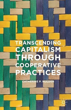 transcending capitalism through cooperative practices 1st edition catherine mulder 134957936x, 978-1349579365