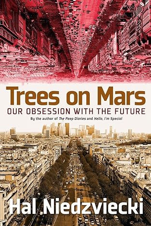 trees on mars our obsession with the future 1st edition hal niedzviecki 1609806379, 978-1609806378