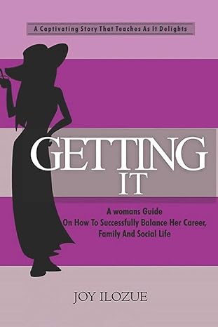 getting it a womans guide on how to successfully balance her career family and social life 1st edition joy