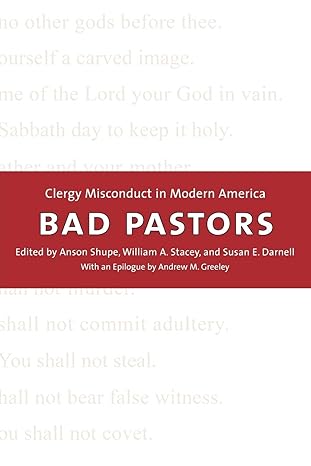 bad pastors clergy misconduct in modern america 1st edition anson d shupe ,william a stacey ,susan e darnell