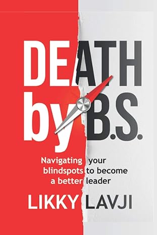 death by bs navigating your blind spots to become a better leader 1st edition likky lavji 177763220x,
