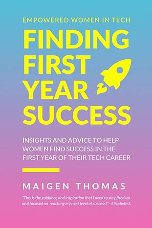 empowered women in tech finding first year success insights and advice to help women find success in the