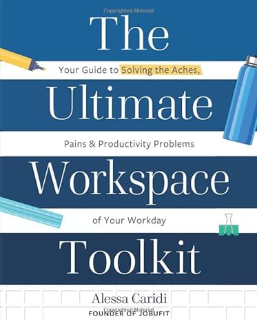 the ultimate workspace toolkit your guide to solving the aches pains and productivity problems of your