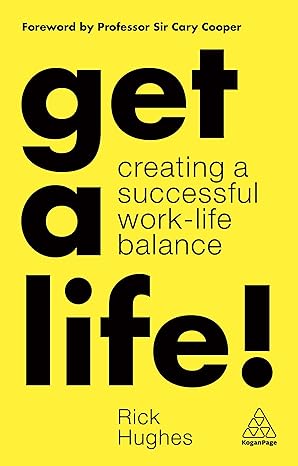 get a life creating a successful work life balance 1st edition rick hughes mbacp mphil dipc dipm 1789662001,