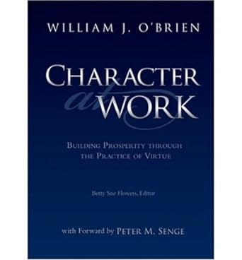 character at work building prosperity through the practice of virtue common 1st edition william j o'brien