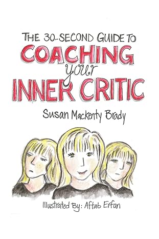 the 30 second guide to coaching your inner critic 1st edition susan mackenty brady 099096230x, 978-0990962304