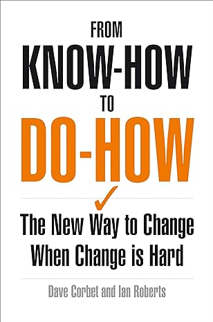 from know how to do how the short and simple guide to making change happen 1st edition david corbet ,ian