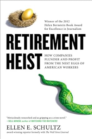 retirement heist how companies plunder and profit from the nest eggs of american workers 1st edition ellen e
