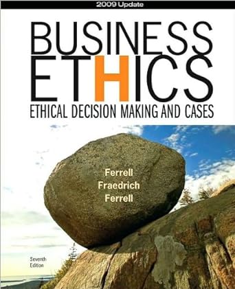 by john fraedrich by ferrell by o c ferrell business ethics 2009 update ethical decision making and cases 7th