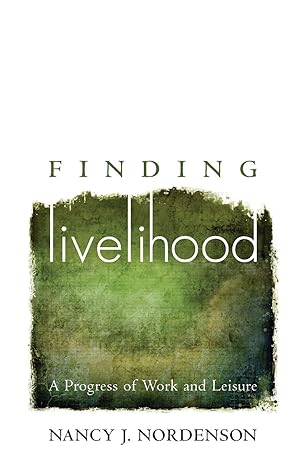 finding livelihood a progress of work and leisure 2nd edition nancy j nordenson 1733684603, 978-1733684606