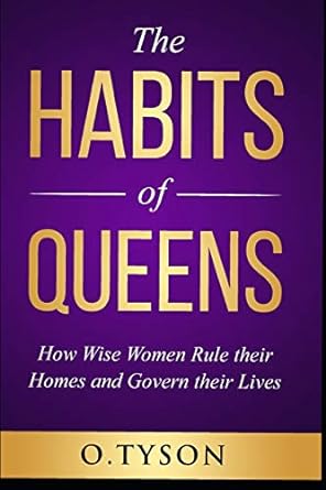 the habits of queens how wise women rule their homes and govern their lives 1st edition o tyson 1698973977,