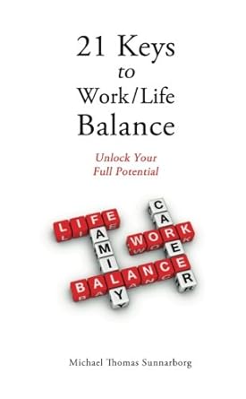 21 keys to work/life balance unlock your full potential 1st edition michael thomas sunnarborg 0985450347,