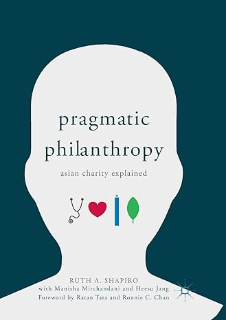 pragmatic philanthropy asian charity explained 1st edition ruth a shapiro ,manisha mirchandani ,heesu jang