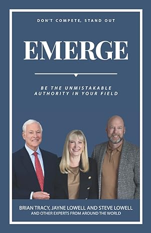 emerge be the unmistakable authority in your field 1st edition steve lowell ,brian tracy ,jayne lowell