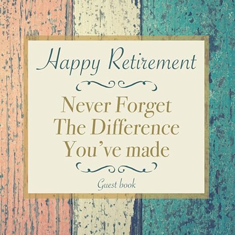happy retirement never forget the difference youve made guest book keepsake memory message book for