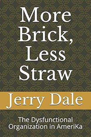 more brick less straw the dysfunctional organization in amerika 1st edition jerry dale 1980617503,