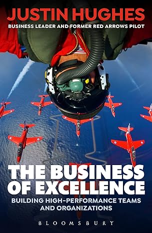 the business of excellence building high performance teams and organizations 1st edition justin hughes